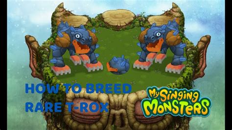 how to breed rare t rox in my singing monsters